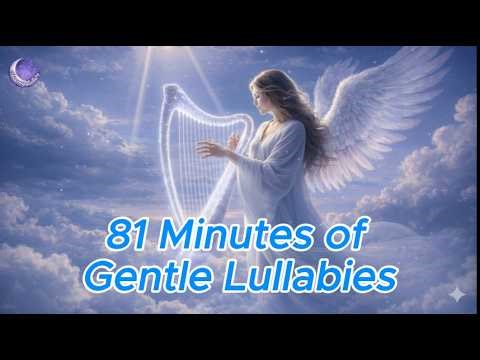 81 Minutes of Gentle Lullabies | Heavenly Lullaby Compilation (15 Tracks)