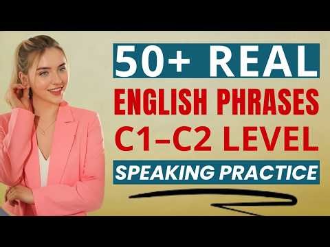 Speak Like a Native with 50+ Real English Phrases (C1–C2) | Advanced Speaking Practice Episode 27