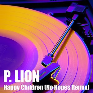 P. Lion - Happy Children (No Hopes Remix)
