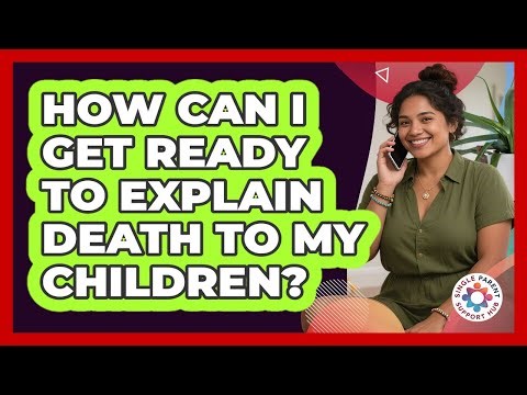 How Can I Get Ready To Explain Death To My Children?