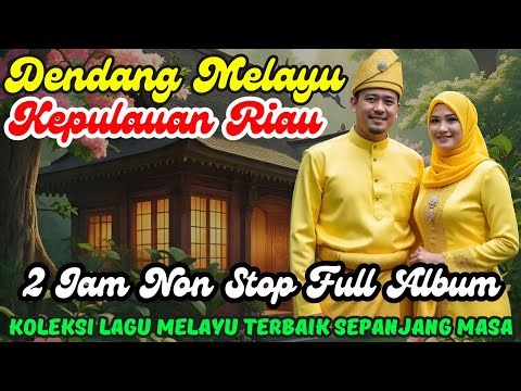 🎵 DENDANG MELAYU KEPULAUAN RIAU 2 JAM NON STOP FULL ALBUM ‼️ TERBAIK SEPANJANG MASA @May_Journey