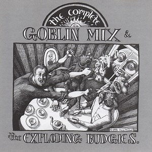 Goblin Mix & The Exploding Budgies - The Complete Goblin Mix & The Exploding Budgies