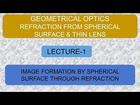 Geometrical Optics | Lecture 1 | Refraction Through Spherical Surface | Magnification