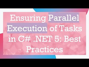 Ensuring Parallel Execution of Tasks in C# .NET 5: Best Practices