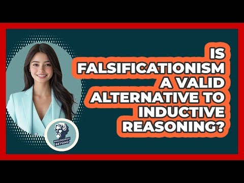 Is Falsificationism A Valid Alternative To Inductive Reasoning?