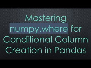Mastering numpy.where for Conditional Column Creation in Pandas