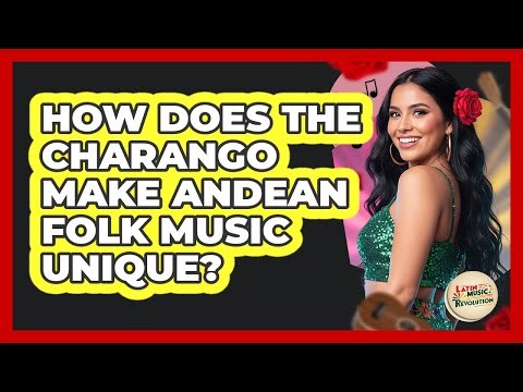 How Does The Charango Make Andean Folk Music Unique?