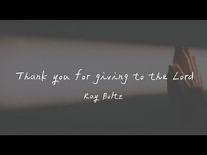 Ray Boltz - Thank You For Giving To The Lord 謝謝你給予的一切 （英文詩歌、中文歌詞）