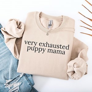 Very Exhausted Puppy Mama Sweatshirt | Cozy Unisex Crewneck for Dog Lovers - Etsy