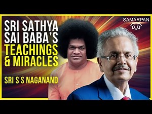 Embrace the Divine: Sri Sathya Sai Baba’s Teachings for Everyday Life | S S Naganand