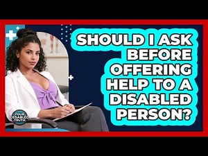 Should I Ask Before Offering Help to a Disabled Person?