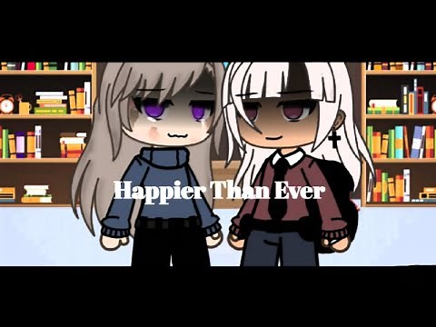 Happier Than Ever♡ Gacha Life- Lesbian love- GLMM By: Lazy- Plays