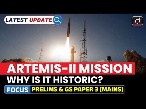 Artemis-II Mission | Why It Matters for Space Exploration? | Latest Update | Drishti IAS English