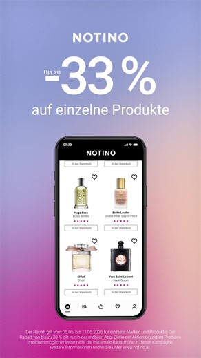 Shoppen Sie diese Woche in der Notino-App mit bis zu 33 % Rabatt! Der Rabatt gilt vom 05.05. bis 11.05.2025 für einzelne Marken und Produkte. Der Rabatt von bis zu 33 % gilt nur in der mobilen App. Die in der Aktion gezeigten Produkte erreichen möglicherweise nicht die maximale Rabatthöhe in dieser Kampagne. Weitere Informationen finden Sie unter www.notino.at. | Notino