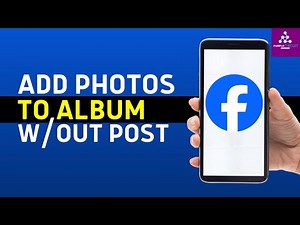 How To Add Photos To Facebook Album Without Posting Them (Easy Guide)