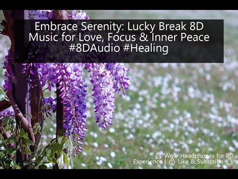 Embrace Serenity: Lucky Break 8D Music for Love, Focus & Inner Peace #8DAudio #Healing