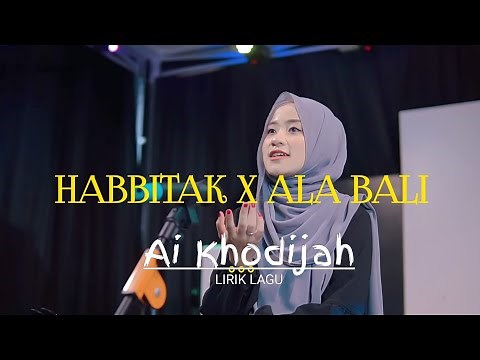 Habbitak X Ala Bali - Ai Khodijah Spesial Lirik Lagu,Arab,latin