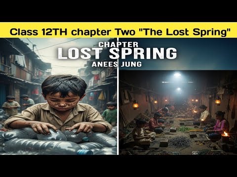 Lost Spring summary in Hindi Lost Spring class 12 explanation Lost Spring by Anees Jung full chapter