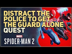 Distract the police to get the guard alone Spider-Man 2