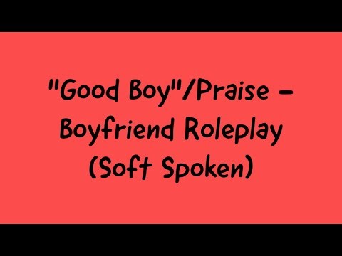 ASMR - "Good Boy"/Praise | Boyfriend Roleplay (Soft Spoken)