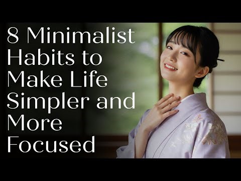 8 Minimalist Habits to Make Life Simpler and More Focused | Japanese Minimalism