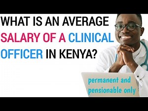 WHAT IS AN AVERAGE SALARY OF A CLINICAL OFFICER IN KENYA IN 2022/