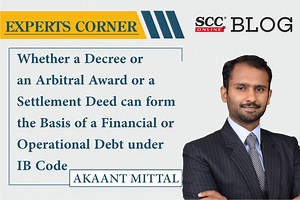 Whether a Decree or an Arbitral Award or a Settlement Deed can Form the Basis of a Financial or Operational Debt under IB Code [Part III]