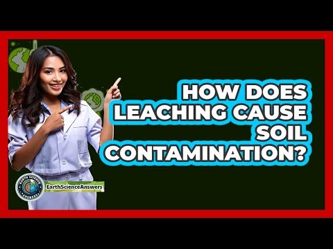 How Does Leaching Cause Soil Contamination? - Earth Science Answers