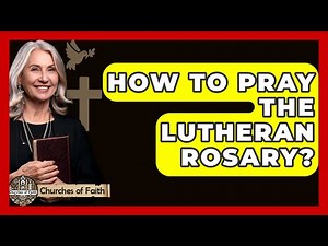 How To Pray The Lutheran Rosary? - Churches Of Faith