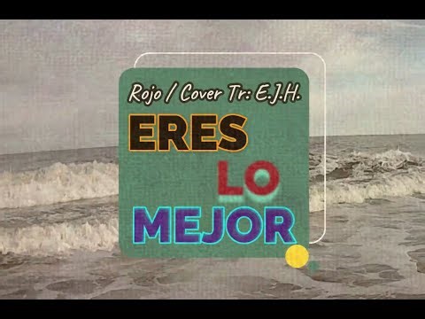ROJO: Eres lo mejor (Cover Tr: E.J.H.)