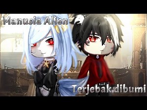 Manusia Alien terjebak dibumi || GCMM•Backstory Oc