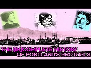 THE (IN)COMPLETE HISTORY OF PORTLAND'S BROTHELS