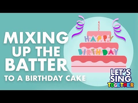 Birthday Cake Song - Mixing Up The Batter