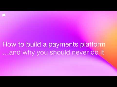 How to build a payments platform....and why you should never do it