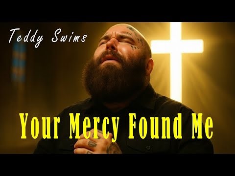 Your Mercy Found Me ✝️ Teddy Swims | Soulful Gospel Worship Music for Prayer & Healing