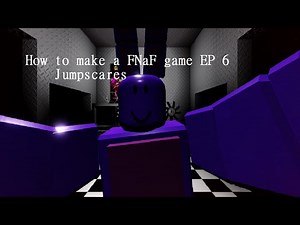 How to make a FNaF game in roblox EP 6 / Jumpscares