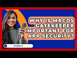 Why Is macOS Gatekeeper Important For App Security? - Be App Savvy