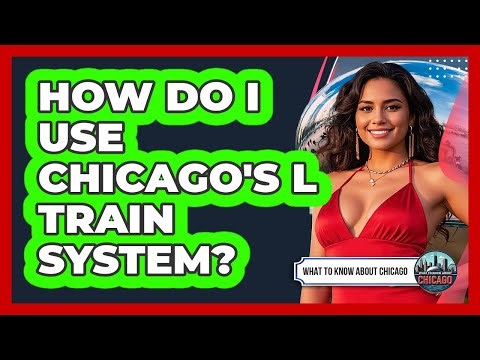How Do I Use Chicago's L Train System?