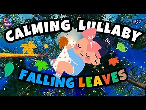 Falling Leaves Lullaby Calming Video - Forest Relaxing Music Lullaby #97