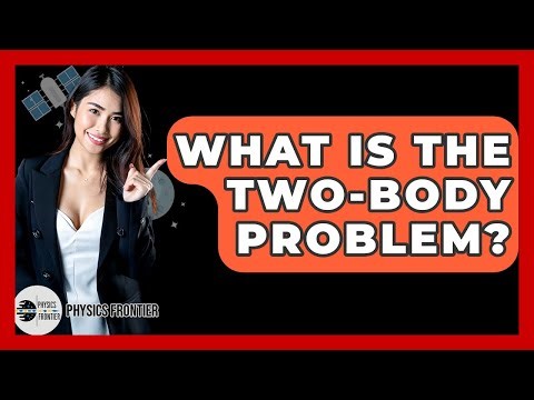 What Is The Two-body Problem? - Physics Frontier