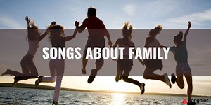 25 Amazing Songs About Family - Songpier