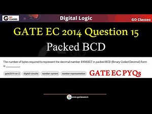 GATE EC 2014 Question 15 | Packed BCD; Unpacked BCD | Packed Binary Coded Decimal | Digital Logic Video Lecture | Crash Course for GATE CSE - Computer Science Engineering (CSE)