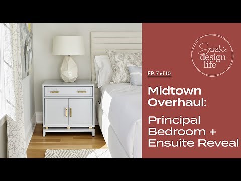 Midtown Overhaul: Principal Bedroom + Ensuite Reveal! (Ep. 7)
