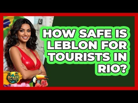 How Safe Is Leblon For Tourists In Rio?