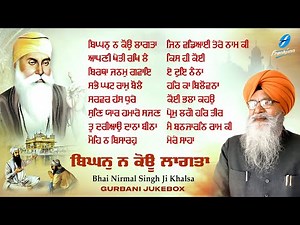 Bhai Nirmal Singh Ji Khalsa JUKEBOX Best Shabads Nonstop Shabad Kirtan New Shabad Nonstop Gurbani
