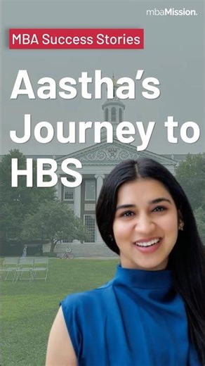 mbaMission Client Story: How Aastha got into Harvard