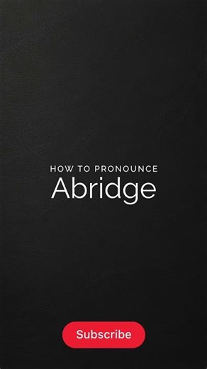 How to Pronounce Abridge