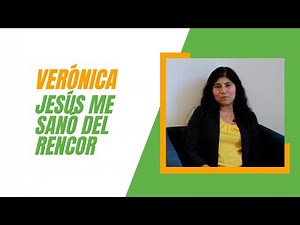 VERONICA: Jesus me sanó del rencor
