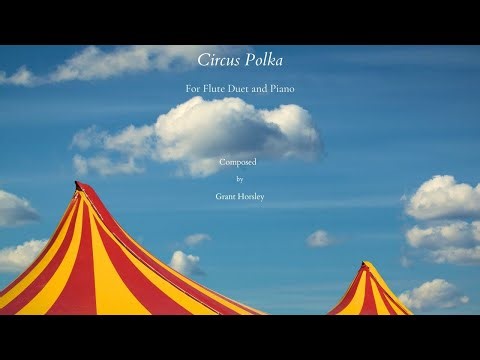 Circus Polka for Flute Duet and Piano. Composed by Grant Horsley