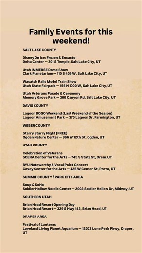 Put FUN and I will send you the link with the websites! SALT LAKE COUNTY Disney On Ice: Frozen & Encanto Delta Center — 301 S Temple, Salt Lake City, UT @disneyonice Utah IMMERSE Dome Show Clark Planetarium — 110 S 400 W, Salt Lake City, UT @clarkplanetarium Wasatch Rails Model Train Show Utah State Fairpark — 155 N 1000 W, Salt Lake City, UT Utah Veterans Parade & Ceremony Memory Grove Park — 300 Canyon Rd, Salt Lake City, UT ⸻ DAVIS COUNTY Lagoon BOGO Weekend (Last Weekend of the Season) @lago
